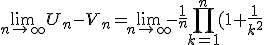 \lim_{n \to \infty} U_n - V_n = \lim_{n \to \infty} -\frac{1}{n} \prod_{k=1}^n (1+\frac{1}{k^2})